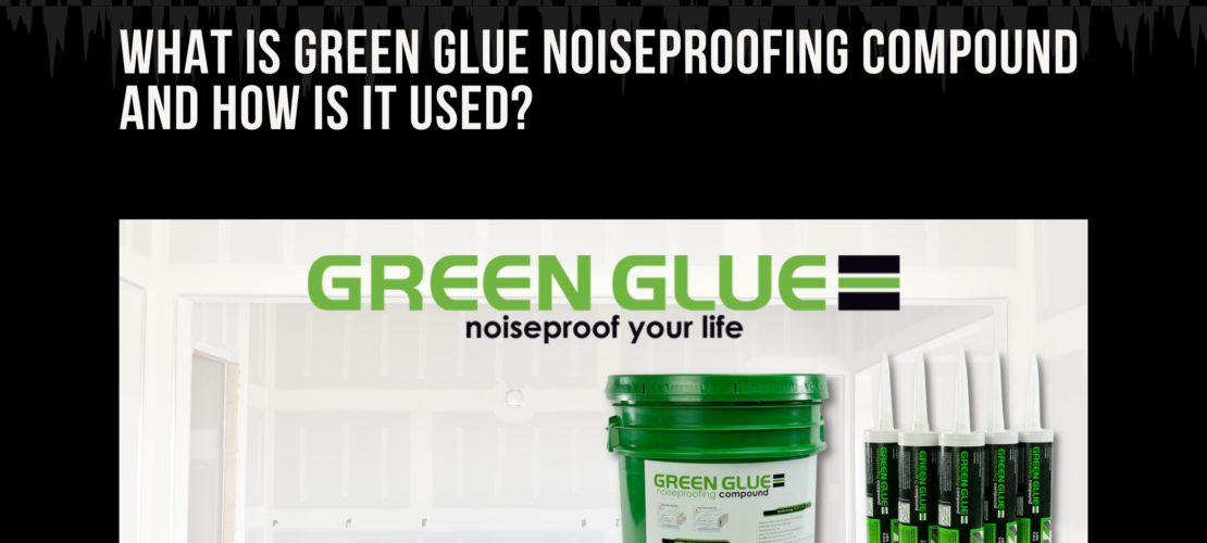 What is Green Glue, and How is it Used?