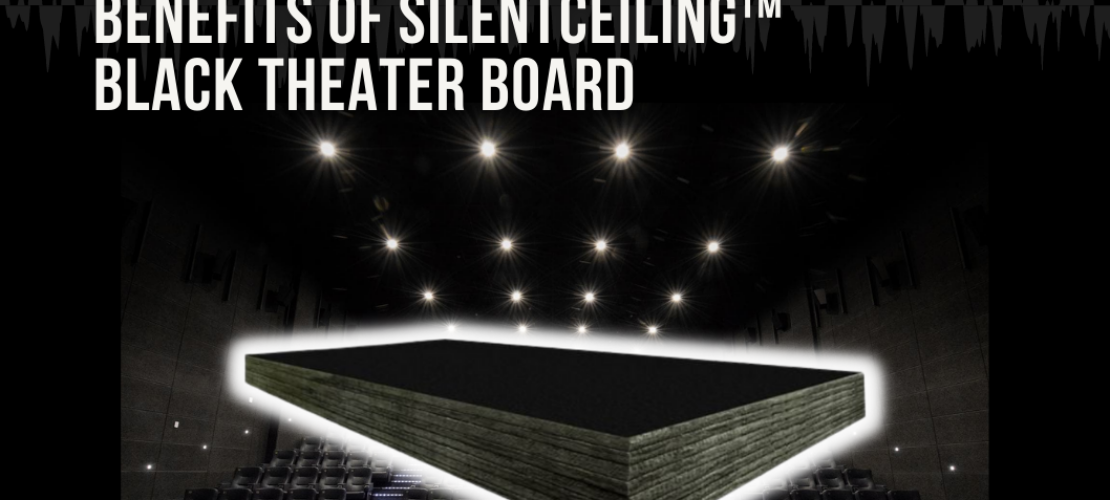 Benefits of SilentCeiling™ Black Theater Board